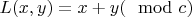 $L(x,y)=x+y (\mod c)$