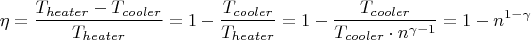 $$
\eta  = \frac{{T_{heater}  - T_{cooler} }}
{{T_{heater} }} = 1 - \frac{{T_{cooler} }}
{{T_{heater} }} = 1 - \frac{{T_{cooler} }}
{{T_{cooler}  \cdot n^{\gamma  - 1} }} = 1 - n^{1 - \gamma } 
$$