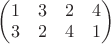 $
\begin{pmatrix}
1&3&2&4 \\
3&2&4&1
\end{pmatrix}$