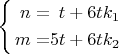 $\left\{ \begin{alignedat}{2}n & = & t+6tk_{1}\\
m & = & 5t+6tk_{2}
\end{alignedat}
\right.$