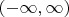 $\displaystyle(-\infty,\infty)$