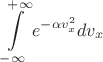 $$\int\limits_{-\infty}^{+\infty} e^{-\alpha v_x^2} dv_x$$
