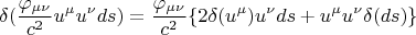 $$ \delta (\frac {\varphi_{\mu \nu}} {c^2} u^{\mu} u^{\nu} ds) = \frac {\varphi_{\mu \nu}} {c^2} \lbrace 2 \delta (u^{\mu}) u^{\nu} ds +u^{\mu} u^{\nu} \delta (ds) \rbrace $$