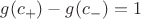$g(c_+)-g(c_-)=1$