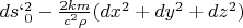 $ds`^2_0 -\frac{2km} {c^2\rho}(dx^2+dy^2+dz^2)$