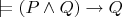 $\models (P \wedge Q) \to Q$