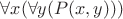 $\forall x(\forall y(P(x,y)))$