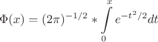 $$\Phi(x)=(2{\pi})^{-1/2}*{\int\limits_{0}^{x}e^{-{t^2}/2}}dt$$
