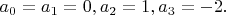 $a_0=a_1=0,a_2=1,a_3=-2.$