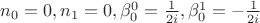 $n_0=0, n_1=0,\beta_{0}^{0}=\frac{1}{2i},\beta_{0}^{1}=-\frac{1}{2i}$