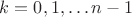 $k=0,1,\ldots n-1$