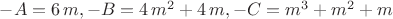 $-A=6\,m,-B=4\,{m}^{2}+4\,m,-C={m}^{3}+{m}^{2}+m$