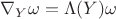 $\nabla_Y\omega=\Lambda(Y)\omega$ $\nabla_Y\omega=\Lambda(Y)\omega$