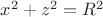 $x^2+z^2 =R^2$