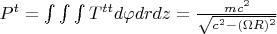 $P^t = \int\int\int T^{t t} d\varphi dr dz = \frac{mc^2}{\sqrt{c^2 - (\Omega R)^2}}$