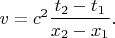 $v=c^2\dfrac{t_2-t_1}{x_2-x_1}.$