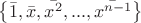 $\begin{Bmatrix}
\bar{1},\bar{x},\bar{x^2},...,\bar{x^{n-1}}
\end{Bmatrix}$
