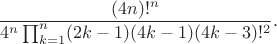 $$\frac{(4n)!^n}{4^n\prod_{k=1}^n(2k-1)(4k-1)(4k-3)!^2}.$$