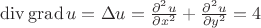 $\operatorname{div}\operatorname{grad} u=\Delta u=\frac{\partial^2 u}{\partial x^2}+\frac{\partial^2 u}{\partial y^2}=4$