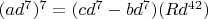 $(ad^7)^7=(cd^7-bd^7)(Rd^{42})$