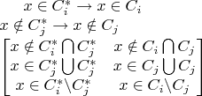 $ x \in C_{i}^{*} \rightarrow x \in C_{i} \\
x \notin C_{j}^{*} \rightarrow x \notin C_{j} \\
\begin{bmatrix}
x \notin C_{i}^{*} \bigcap C_{j}^{*} & x \notin C_{i} \bigcap C_{j} \\ 
x \in C_{j}^{*} \bigcup C_{j}^{*} & x \in C_{j} \bigcup C_{j} \\ 
x \in C_{i}^{*} \backslash C_{j}^{*} & x \in C_{i} \backslash C_{j}
\end{bmatrix} $