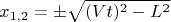 $$x_{1,2}=\pm\sqrt{(Vt)^2-L^2}$$