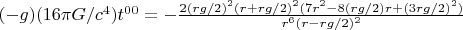 $(-g)(16{\pi}G/c^4)t^{00}=-\frac{2(rg/2)^2(r+rg/2)^2(7r^2-8(rg/2)r+(3rg/2)^2)} {r^6(r-rg/2)^2}$