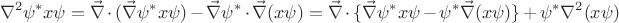 \[
\nabla ^2 \psi ^* x\psi  = \vec \nabla  \cdot (\vec \nabla \psi ^* x\psi ) - \vec \nabla \psi ^*  \cdot \vec \nabla (x\psi ) = \vec \nabla  \cdot \{ \vec \nabla \psi ^* x\psi  - \psi ^* \vec \nabla (x\psi )\}  + \psi ^* \nabla ^2 (x\psi )
\]