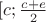$[c; \frac{c + e}{2}$