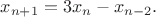 $$x_{n+1}=3x_n-x_{n-2}.$$
