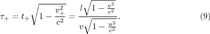 $$\tau_+=t_+\sqrt{1-\frac{v_+^2}{c^2}}=\frac {l\sqrt{1-\frac{v^2}{c^2}}}{v\sqrt{1-\frac{u^2}{c^2}}}.\eqno{(9)}$$