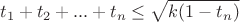 $$t_1+t_2+...+t_n\le\sqrt{k(1-t_n)}$$
