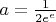 $a= \frac 1 {2e^e}$