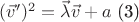 $(\vec v')^2 = \vec \lambda \vec v + a$ (3)