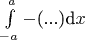 $\int\limits_{-a}^{a}-\text{(...)d}x$