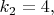 $ k_2=4, $