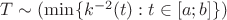 $T\sim (\min\{k^{-2}(t):t\in[a;b]\})$