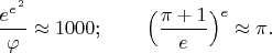 $\dfrac{{e^e}^{{}^2}}{\varphi} \approx 1000$; \qquad
$\Bigl(\dfrac{\pi+1}{e}\Bigr)^{e} \approx \pi.$