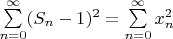 $\sum\limits_{n=0}^{\infty} (S_n -1)^2=\sum\limits_{n=0}^{\infty} x^2_{n}$