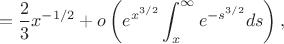 $$=\frac23x^{-1/2}+o\left(e^{x^{3/2}}\int_x^\infty e^{-s^{3/2}}ds\right),$$