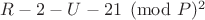 $R-2 -  U-2 \eguiv 1\pmod P ^ 2$
