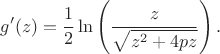 $$
g'(z)=\frac12\ln\left(\frac{z}{\sqrt{z^2+4pz}}\right).
$$