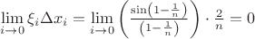 $\[
\mathop {\lim }\limits_{i \to 0} \xi _i \Delta x_i  = \mathop {\lim }\limits_{i \to 0} \left( {\frac{{\sin \left( {1 - \frac{1}{n}} \right)}}{{\left( {1 - \frac{1}{n}} \right)}}} \right) \cdot \frac{2}{n} = 0
\]$