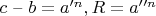 $c $ &ndash; $ b = a'^n, R = a''^n$