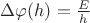$\Delta\varphi(h)=\frac{E}{h}$