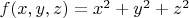 $f(x,y,z)=x^2+y^2+z^2$