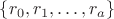 $\{r_0,r_1,\ldots , r_a\}$ $\{r_0,r_1,\ldots , r_a\}$