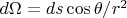 $d\Omega = ds \cos \theta /r^2$