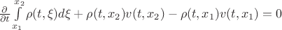 $\frac{\partial}{\partial t} \int \limits_{x_1}^{x_2} \rho(t,\xi) d\xi + \rho(t,x_2) v(t, x_2) - \rho(t,x_1) v(t, x_1) = 0$ $\frac{\partial}{\partial t} \int \limits_{x_1}^{x_2} \rho(t,\xi) d\xi + \rho(t,x_2) v(t, x_2) - \rho(t,x_1) v(t, x_1) = 0$
