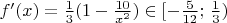 $f'(x)={1\over3}(1-{10\over x^2})\in[-{5\over12};\,{1\over3})$
